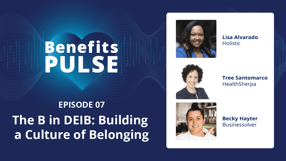Benefits Pulse Vodcast Thumbnail – Episode 7: The B in DEIB: Building a Culture of Belonging